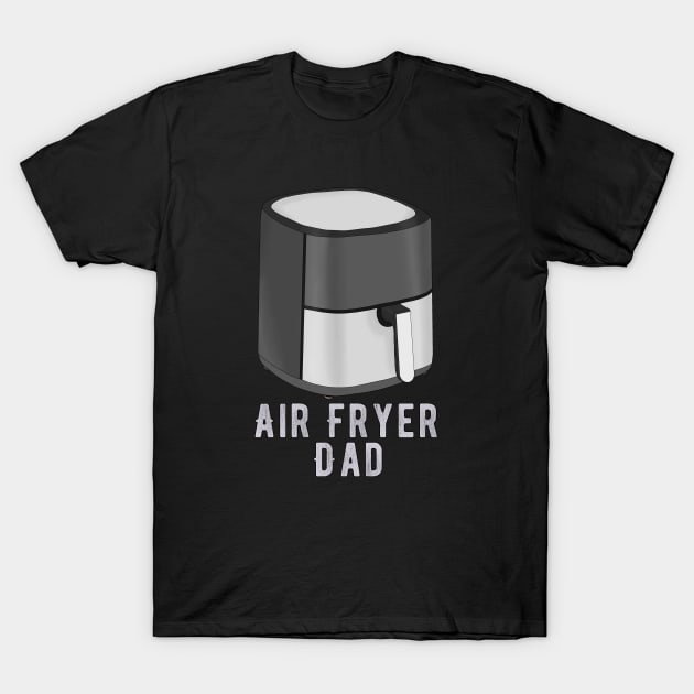 Air Fryer Dad T-Shirt by DiegoCarvalho